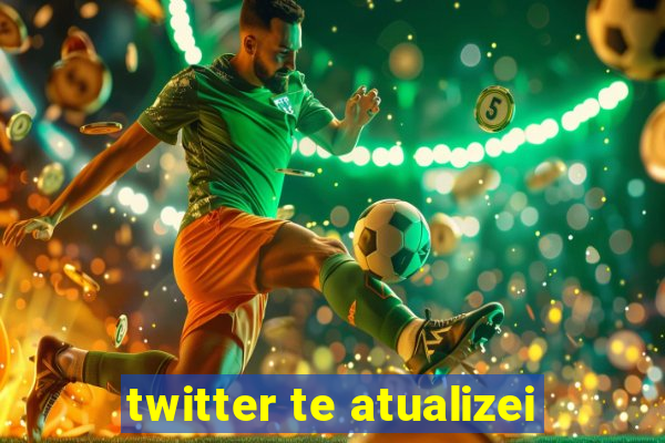 twitter te atualizei